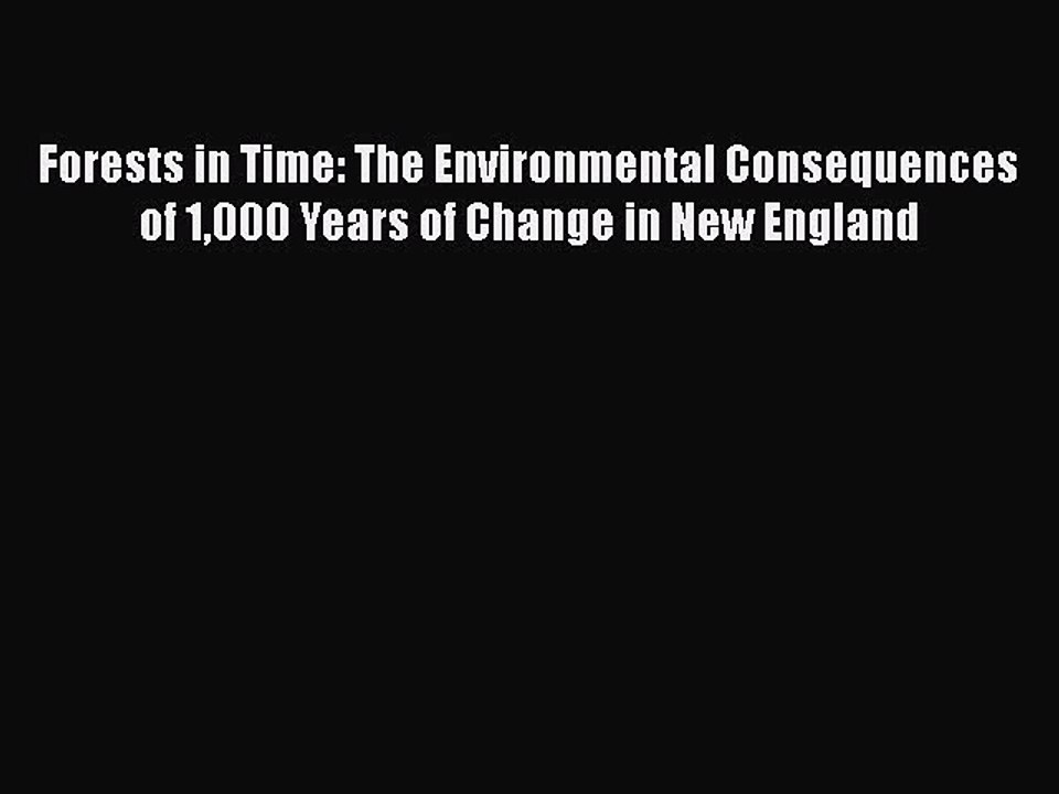 Read Forests in Time: The Environmental Consequences of 1000 Years of Change in New England