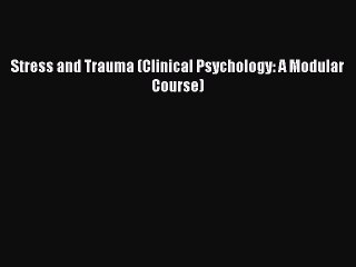 Read Stress and Trauma (Clinical Psychology: A Modular Course) PDF Free