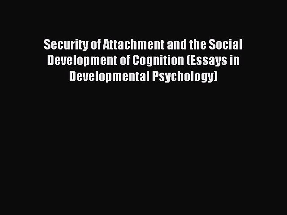 Read Security of Attachment and the Social Development of Cognition (Essays in Developmental