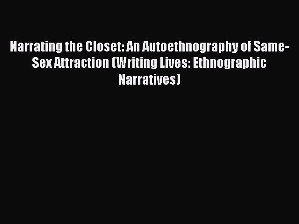 Read Narrating the Closet: An Autoethnography of Same-Sex Attraction (Writing Lives: Ethnographic