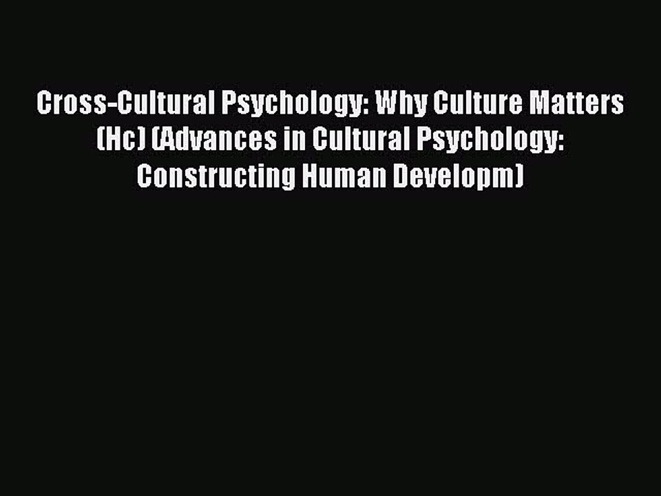 Read Cross-Cultural Psychology: Why Culture Matters (Hc) (Advances in Cultural Psychology: