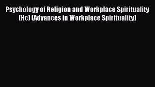 Read Psychology of Religion and Workplace Spirituality (Hc) (Advances in Workplace Spirituality)
