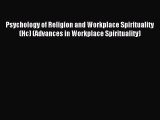 Read Psychology of Religion and Workplace Spirituality (Hc) (Advances in Workplace Spirituality)