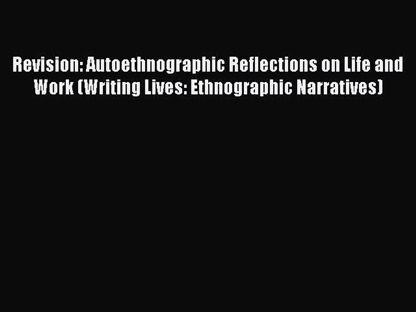 Read Revision: Autoethnographic Reflections on Life and Work (Writing  Lives: Ethnographic Narratives)