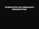 Read The Bitterest Pills: The Troubling Story of Antipsychotic Drugs PDF Free