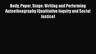 Read Body Paper Stage: Writing and Performing Autoethnography (Qualitative Inquiry and Social