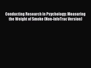 Read Conducting Research in Psychology: Measuring the Weight of Smoke (Non-InfoTrac Version)