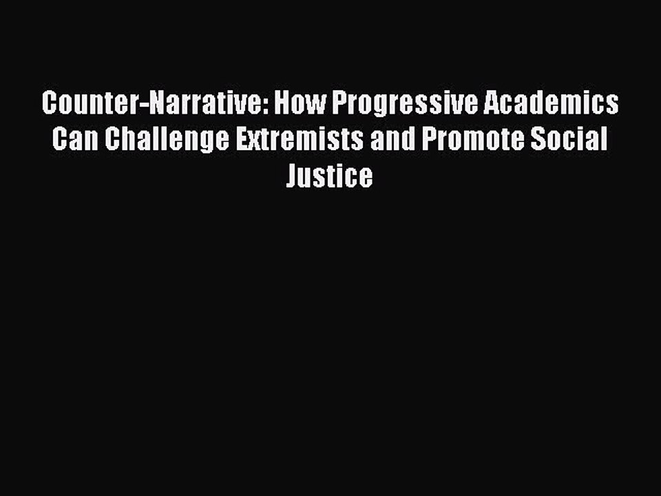 Read Counter-Narrative: How Progressive Academics Can Challenge Extremists and Promote Social