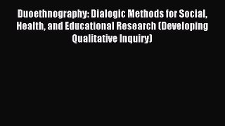 Read Duoethnography: Dialogic Methods for Social Health and Educational Research (Developing