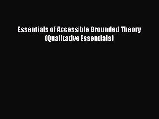 Read Essentials of Accessible Grounded Theory (Qualitative Essentials) Ebook Free