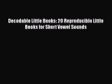 Read Decodable Little Books: 20 Reproducible Little Books for Short Vowel Sounds Ebook Free