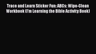 Read Trace and Learn Sticker Fun: ABCs: Wipe-Clean Workbook (I'm Learning the Bible Activity