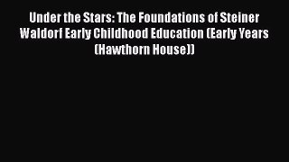 Read Under the Stars: The Foundations of Steiner Waldorf Early Childhood Education (Early Years