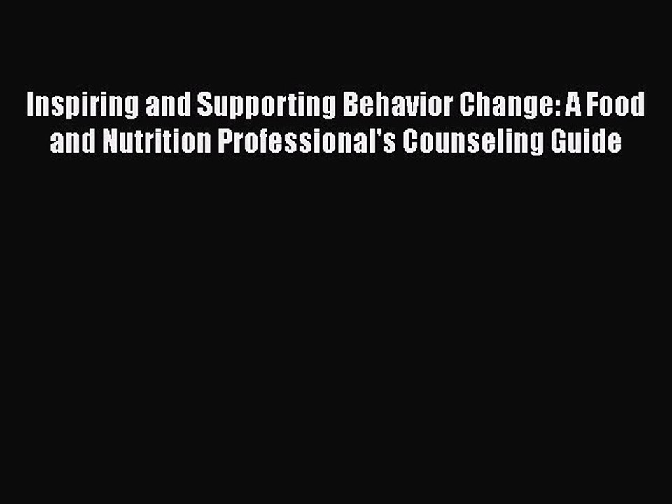 Read Inspiring and Supporting Behavior Change: A Food and Nutrition Professional's Counseling