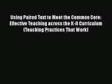 Read Using Paired Text to Meet the Common Core: Effective Teaching across the K-8 Curriculum