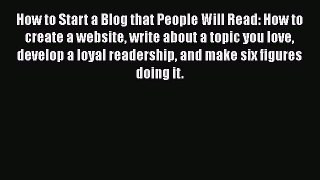 Download How to Start a Blog that People Will Read: How to create a website write about a topic