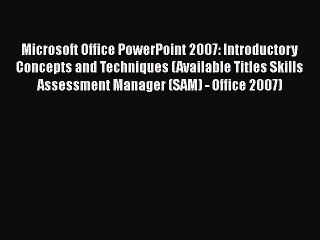 Read Book Microsoft Office PowerPoint 2007: Introductory Concepts and Techniques (Available