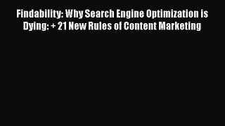 Download Findability: Why Search Engine Optimization is Dying: + 21 New Rules of Content Marketing