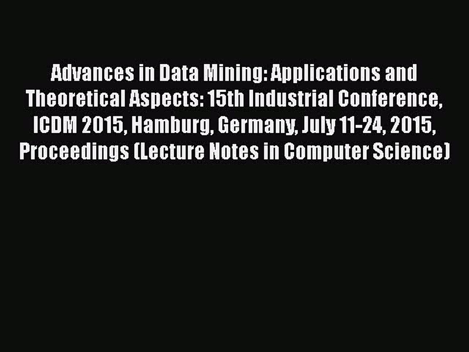[PDF] Advances in Data Mining: Applications and Theoretical Aspects: 15th Industrial Conference