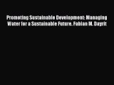 Read Promoting Sustainable Development: Managing Water for a Sustainable Future. Fabian M.