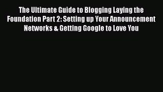 Read The Ultimate Guide to Blogging Laying the Foundation Part 2: Setting up Your Announcement