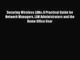 Read Securing Wireless LANs: A Practical Guide for Network Managers LAN Administrators and