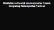 Download Mindfulness-Oriented Interventions for Trauma: Integrating Contemplative Practices