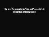 Read Natural Treatments for Tics and Tourette's: A Patient and Family Guide Ebook Free