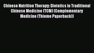 Read Chinese Nutrition Therapy: Dietetics in Traditional Chinese Medicine (TCM) (Complementary