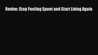 Read Revive: Stop Feeling Spent and Start Living Again Ebook Free