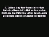 Read A-Z Guide to Drug-Herb-Vitamin Interactions Revised and Expanded 2nd Edition: Improve