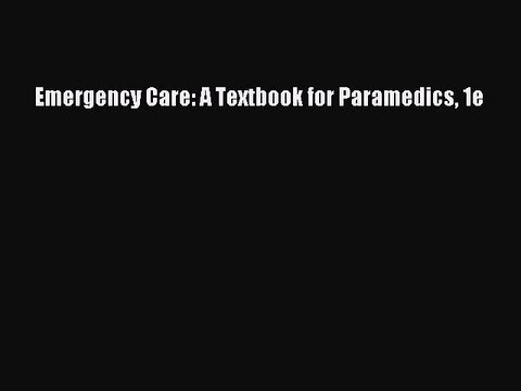 Download Emergency Care: A Textbook for Paramedics 1e PDF Free