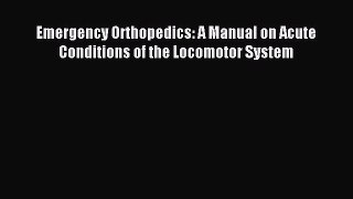 Read Emergency Orthopedics: A Manual on Acute Conditions of the Locomotor System Ebook Free