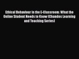 Download Ethical Behaviour in the E-Classroom: What the Online Student Needs to Know (Chandos