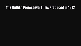 Read The Griffith Project: v.6: Films Produced in 1912 Ebook Free