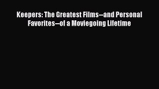 Read Keepers: The Greatest Films--and Personal Favorites--of a Moviegoing Lifetime Ebook Online