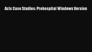 Download Acls Case Studies: Prehospital Windows Version PDF Free