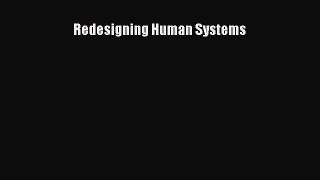 Read Redesigning Human Systems Ebook Free