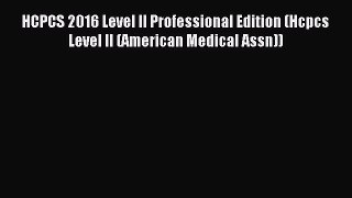 Read HCPCS 2016 Level II Professional Edition (Hcpcs Level II (American Medical Assn)) Ebook