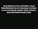 Read Social Media Free Tools: 2016 Edition - Social Media Marketing Tools to Turbocharge Your