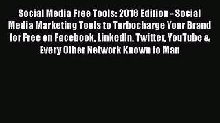 Read Social Media Free Tools: 2016 Edition - Social Media Marketing Tools to Turbocharge Your