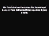 Read Books The First Suburban Chinatown: The Remaking of Monterey Park California (Asian American