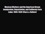 Download Books Mexican Workers and the American Dream: Immigration Repatriation and California