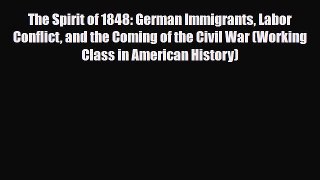 Read Books The Spirit of 1848: German Immigrants Labor Conflict and the Coming of the Civil