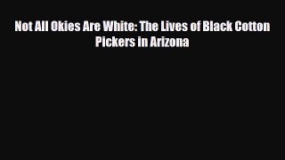 Download Books Not All Okies Are White: The Lives of Black Cotton Pickers in Arizona E-Book