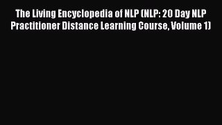 Download The Living Encyclopedia of NLP (NLP: 20 Day NLP Practitioner Distance Learning Course