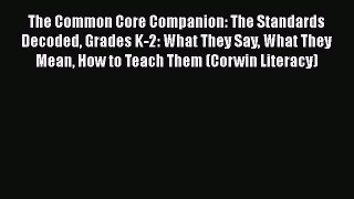Read The Common Core Companion: The Standards Decoded Grades K-2: What They Say What They Mean