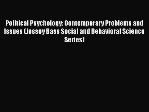 Download Political Psychology: Contemporary Problems and Issues (Jossey Bass Social and Behavioral