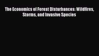 Read The Economics of Forest Disturbances: Wildfires Storms and Invasive Species Ebook Free
