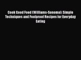 [PDF] Cook Good Food (Williams-Sonoma): Simple Techniques and Foolproof Recipes for Everyday